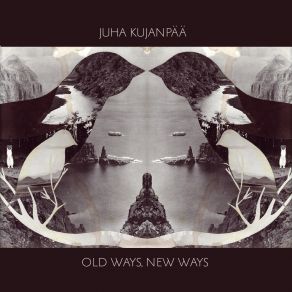 Download track Old Ways, New Ways Juha Kujanpaa