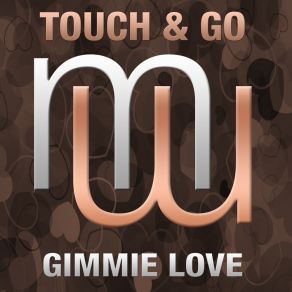 Download track Gimmie Love (Radio Edit) Touch And Go