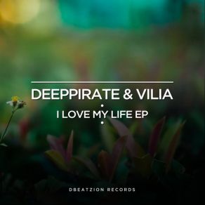 Download track I Love My Life (Original Mix) Deeppirate