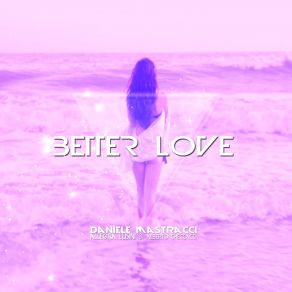 Download track Better Love Daniele Mastracci, Allegra Lusini, Alberto Checcacci