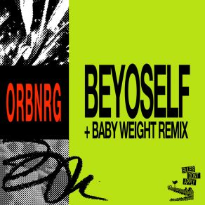 Download track Beyoself (Baby Weight Remix) Orbnrg