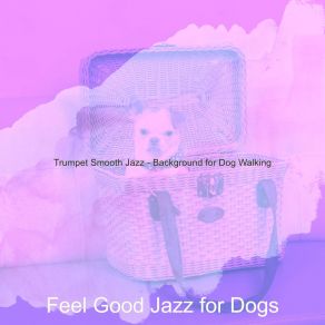 Download track Fiery Moods For Well Behaved Dogs Feel Good Jazz For Dogs