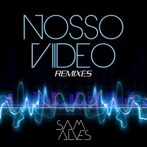 Download track Nosso Vídeo (Cool Mix) Sam Alves