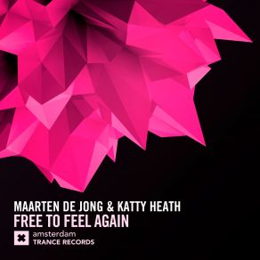 Download track Free To Feel Again (Original Mix) Maarten De Jong, Katty Heath