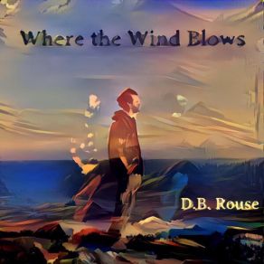 Download track Where The Wind Blows D. B. Rouse