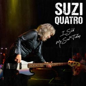 Download track I Sold My Soul Today Suzi Quatro