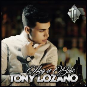 Download track Hoy Se Bebe Tony Lozano