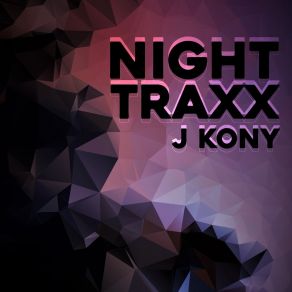 Download track Night Traxx J Kony