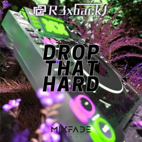 Download track Drop That Hard R3xbackJ