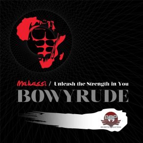 Download track Makassi / Unleash The Strength In You Bowyrude