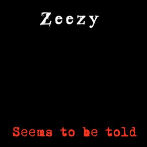 Download track Seems To Be Told Zeezy