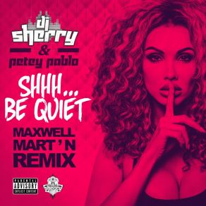 Download track Shhh... Be Quiet (Maxwell Mart'n Remix) DJ Sherry