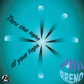 Download track Thru The Light Of Your Fight (Radio Edit) Phil Breno