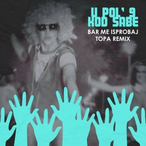 Download track Bar Me Isprobaj (Topa Extended Remix) U Pol'9 Kod SabeTopa