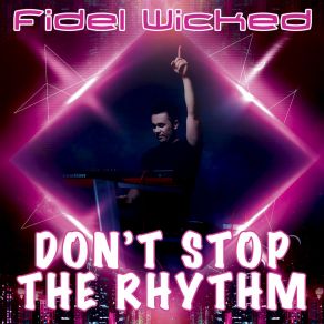 Download track Don't Stop The Rhythm (Club Mix) Fidel Wicked