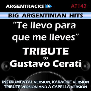 Download track Te Llevo Para Que Me Lleves (In The Style Of Gustavo Cerati) [Tribute Version] Argentracks