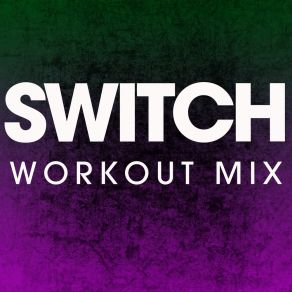 Download track Switch (Workout Mix) Power Music Workout