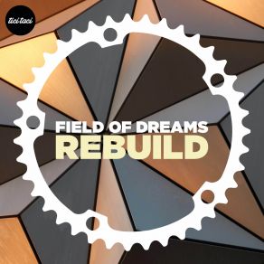 Download track Rebuild (Deconstructed Mix) Field Of Dreams