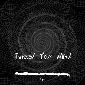 Download track Twisted Your Mind (Extended) KOGAN