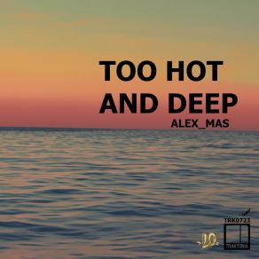 Download track Too Hot And Deep (Instrumental) Alex MasThe Instrumental