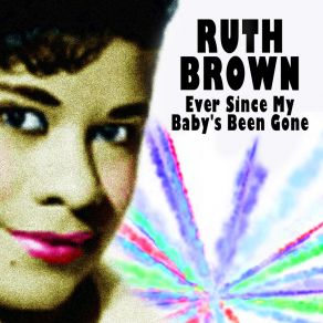 Download track Ever Since My Baby's Been Gone Ruth Brown