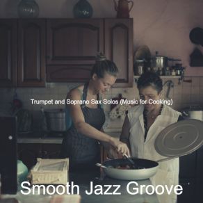 Download track Happy Ambiance For Cooking At Home Smooth Jazz Groove