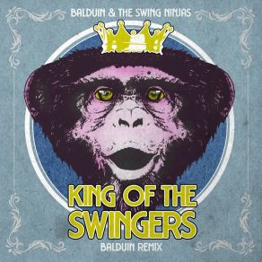 Download track King Of The Swingers (Balduin Remix) The Swing Ninjas