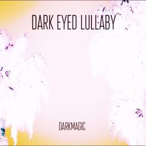 Download track Dark Eyed Lullaby Dark Eyed Lullaby