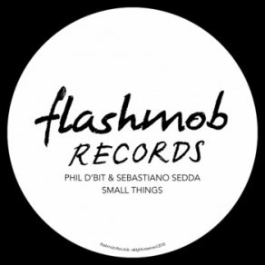 Download track Small Things Are Shit (Original Mix) Sebastiano Sedda, Phil D'Bit