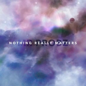 Download track Nothing Really Matters Mr. Probz