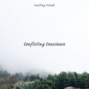 Download track Conflicting Conscience Insulting Friends