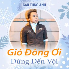 Download track Gió Đông Ơi Đừng Đến Vội Cao Tung Anh