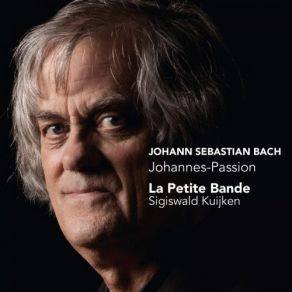 Download track Johannes-Passion, BWV 245, Pt. 1- No. 6, Recitative- Die Schar Aber Und Der Oberhauptmann La Petite Bande - Sigiswald Kuijken