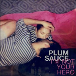 Download track I'm Not Your Hero Plum Sauce