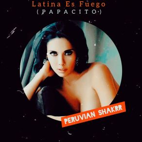 Download track Latina Es Fuego Peruvian Shakrr