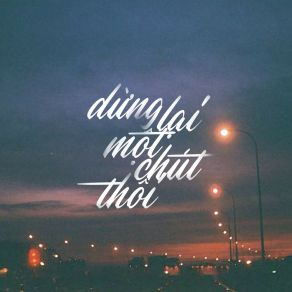 Download track Dừng Lại Một Chút Thôi Trung Nghia