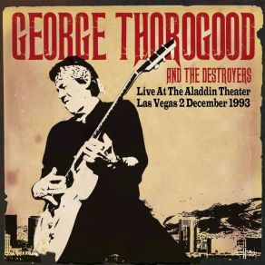 Download track Gear Jammer (Live) George Thorogood, The Destroyers