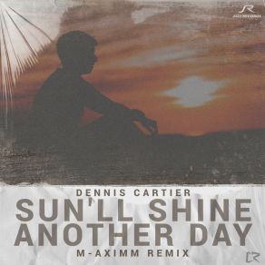 Download track Sun'll Shine Another Day (M-Aximm Radio Remix) Dennis CartierM-Aximm