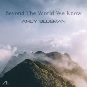 Download track Beyond The World We Know (Extended Mix) Andy Blueman
