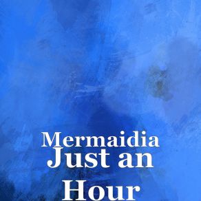 Download track Just An Hour Mermaidia