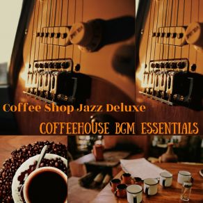 Download track Artistic Vibe For Busy Coffee Houses Coffee Shop Jazz Deluxe