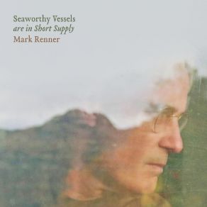 Download track Seaworthy Vessels Are In Short Supply Mark Renner