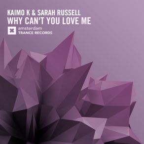 Download track Why Cant You Love Me (Original Mix) Kaimo K, Sarah Russell