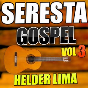 Download track Seresta Gospel Vol 3 Helder Lima