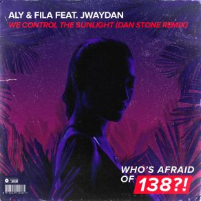 Download track We Control The Sunlight (Dan Stone Remix) Jwaydan, Aly & Fila