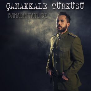 Download track Çanakkale Türküsü Bahadır Tatlıöz