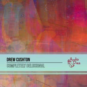 Download track Completely Delusional (Radio Edit) Drew Cushton