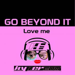 Download track Love Me (Extended Mix) Go Beyond It