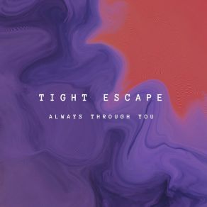 Download track Always Through You Tight Escape