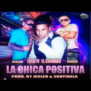 Download track Ramkin, Junior & Luisito El Chamako - La Chica Positiva JuniorRamkin, Luisito El Chamako